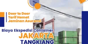 Biaya Ekspedisi Container Jakarta Tangkiang dengan tarif spesial disertai layanan door to door, Jaminan asuransi, FCL untuk Container 20 feet atau 40 feet.